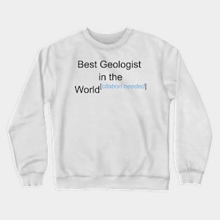 Best Geologist in the World - Citation Needed! Crewneck Sweatshirt